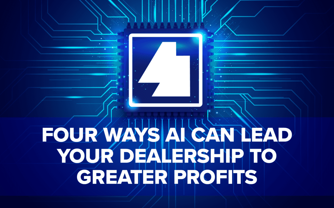 Four Ways AI Can Lead Your Dealership to Greater Profits