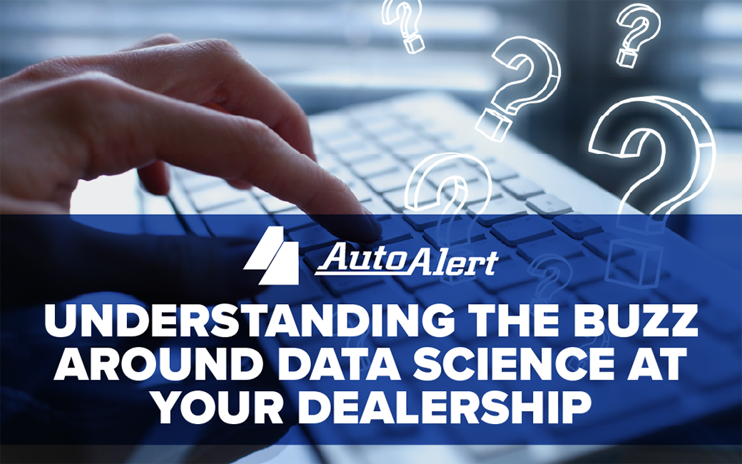 Understanding the Buzz Around Data Science at Your Dealership