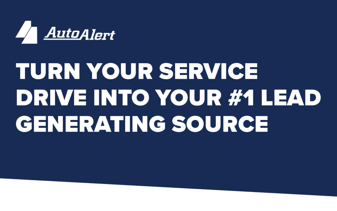 Turn Your Service Drive into Your #1 Lead Generating Source