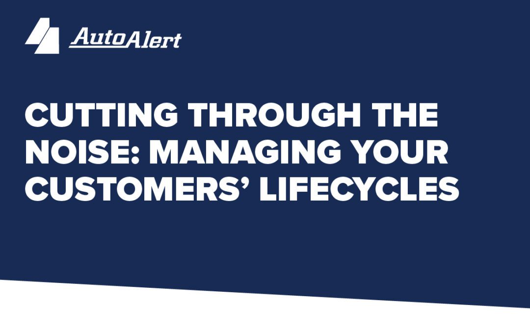 Cutting Through the Noise: Managing Your Customers’ Lifecycles