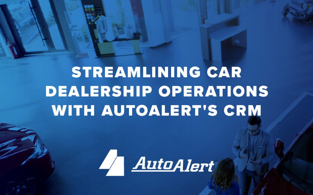 Streamlining Car Dealership Operations with AutoAlert's CRM