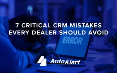 7 Critical CRM Mistakes Every Dealer Should Avoid
