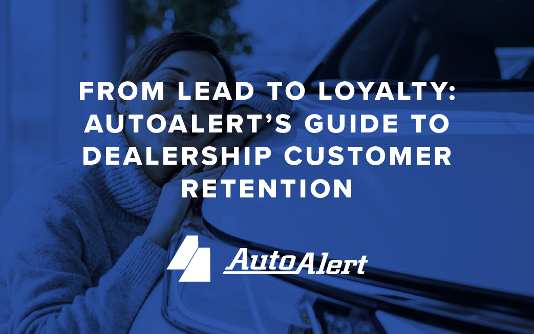 From Lead to Loyalty: AutoAlert’s Guide to Dealership Customer Retention