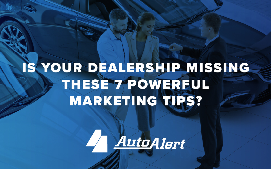 Is Your Dealership Missing These 7 Powerful Marketing Tips?