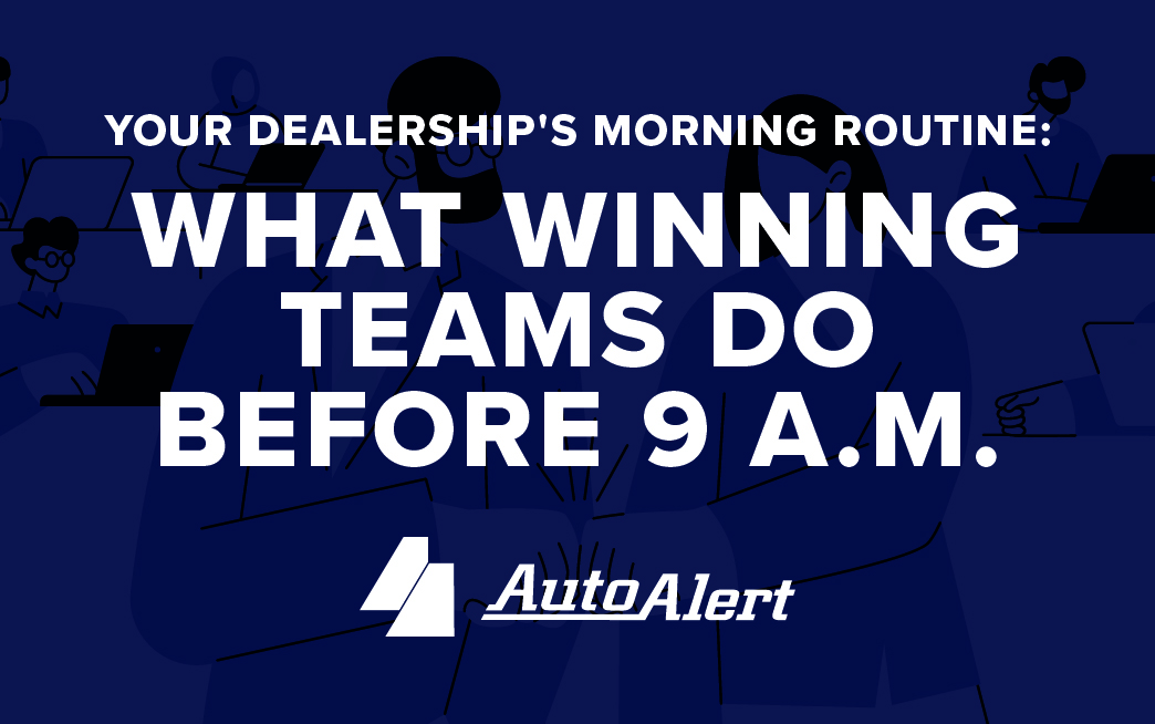 Your Dealership’s Morning Routine: What Winning Teams Do Before 9 A.M.