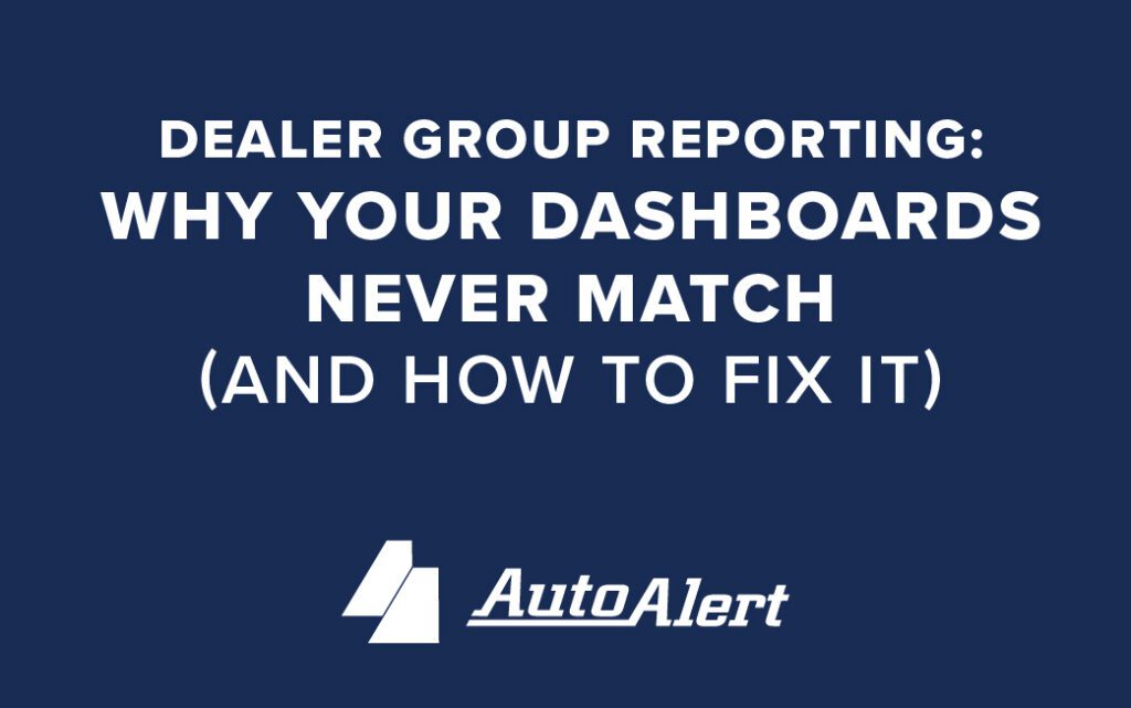 Dealer Group Reporting: Why Your Dashboards Never Match