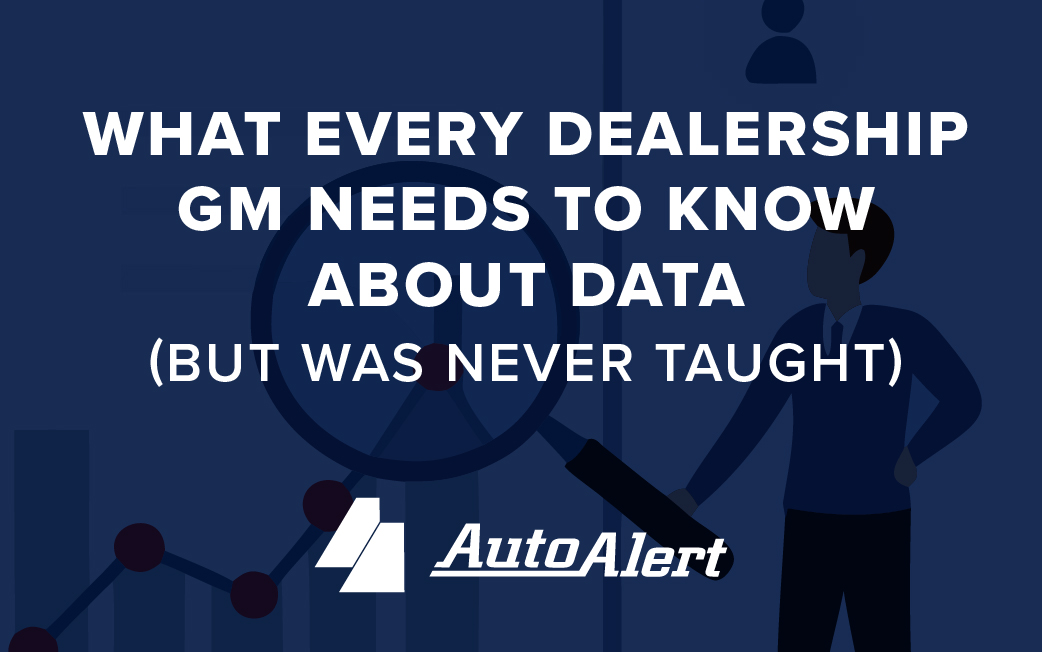 What Every Dealership GM Needs to Know About Data (But Was Never Taught)