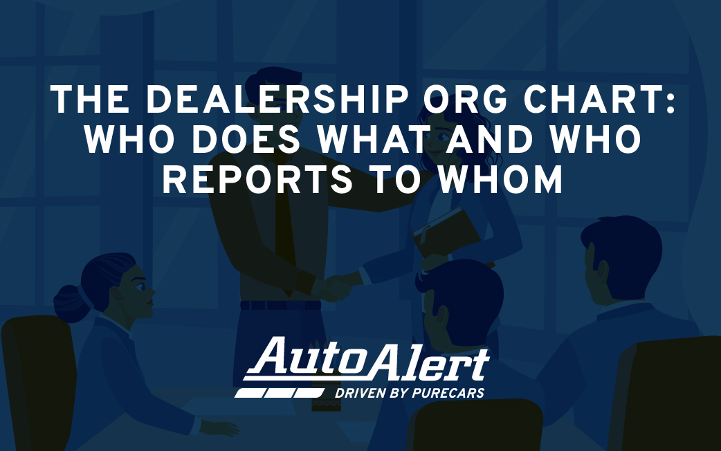 The Dealership Org Chart: Who Does What and Who Reports to Whom