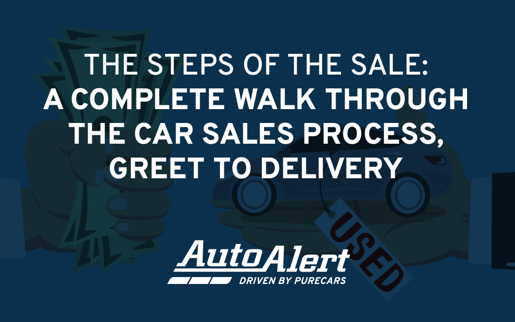 The Steps of the Sale: A Complete Walk Through the Car Sales Process, Greet to Delivery